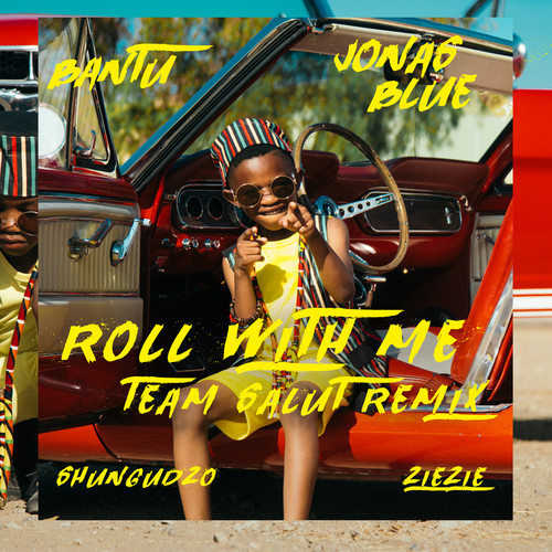 Roll With Me (Team Salut Remix)歌词-Bantu / Jonas Blue / Shungudzo / ZieZie