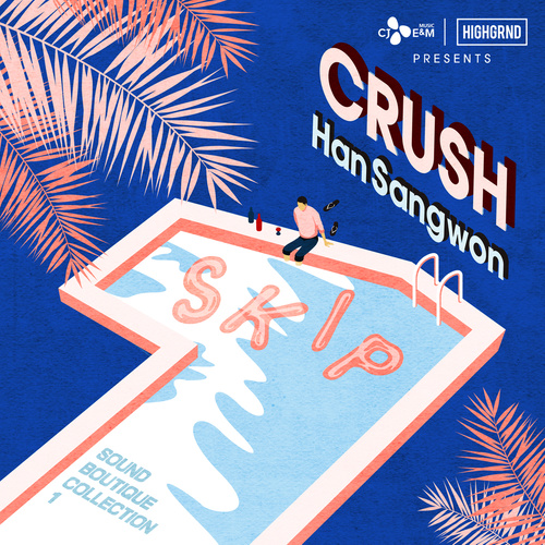 SKIP歌词-Crush (크러쉬) / 한상원 (韩尚元)