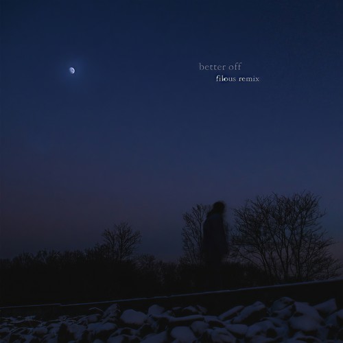 better off (filous remix)歌词-Jeremy Zucker / Chelsea Cutler